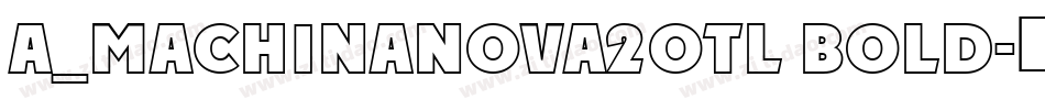 a_MachinaNova2Otl Bold字体转换